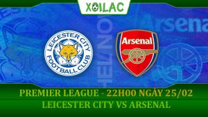 Soi kèo Leicester City vs Arsenal, 22h00 ngày 25/02/2023