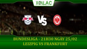 Soi kèo Leipzig vs Frankfurt, 21h30 ngày 25/02/2023