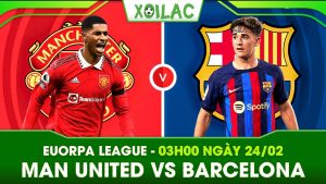 Soi kèo Man United vs Barcelona, 03h00 ngày 24/02/2023