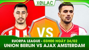 Soi kèo Union Berlin vs Ajax Amsterdam, 03h00 ngày 24/02/2023