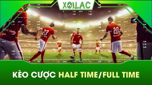 Kèo cược Half time/full time là gì? Khi nào nên chơi?