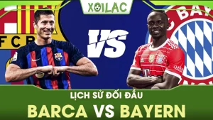 Lịch sử đối đầu Barca vs Bayern có gì đáng chú ý? 