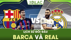 Thống kê thành tích trong lịch sử đối đầu Barca vs Real