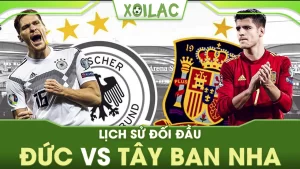 Tìm hiểu lịch sử đối đầu Đức vs Tây Ban Nha