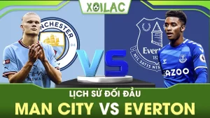 Lịch sử đối đầu Man City vs Everton – Thống kê kết quả