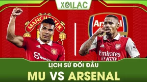 Tìm hiểu lịch sử đối đầu MU vs Arsenal chi tiết 