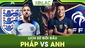 Lịch sử đối đầu Pháp vs Anh – Thống kê 5 trận đấu gần nhất