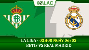 Soi kèo Betis vs Real Madrid, 03h00 ngày 06/03/2023