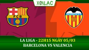 Soi kèo Barcelona vs Valencia, 22h15 ngày 05/03/2023