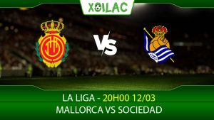 Soi kèo Mallorca vs Real Sociedad, 20h00 ngày 12/03/2023