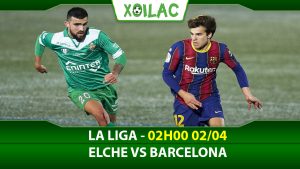 Soi kèo Elche vs Barcelona, 02h00 ngày 02/04/2023