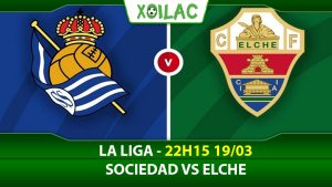 Soi kèo Sociedad vs Elche, 22h15 ngày 19/03/2023