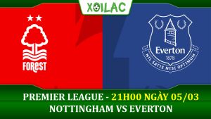 Soi kèo Nottingham vs Everton, 21h00 ngày 05/03/2023