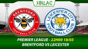 Soi kèo Brentford vs Leicester City, 22h00 ngày 18/03/2023