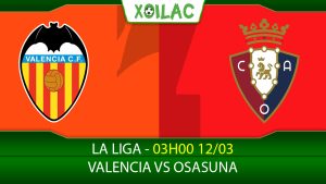 Soi kèo Valencia vs Osasuna, 03h00 ngày 12/03/2023