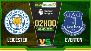 Soi kèo Leicester vs Everton, 02h00 ngày 02/05/2023