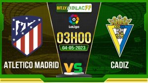 Soi kèo Atletico Madrid vs Cadiz, 03h00 ngày 04/05/2023