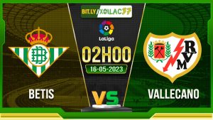 Soi kèo Betis vs Vallecano, 02h00 ngày 16/05/2023