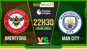 Soi kèo Brentford vs Man City, 22h30 ngày 28/05/2023