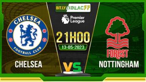 Soi kèo Chelsea vs Nottingham, 21h00 ngày 13/05/2023