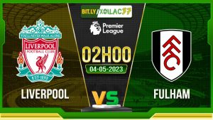 Soi kèo Liverpool vs Fulham, 02h00 ngày 04/05/2023