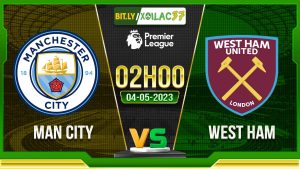 Soi kèo Man City vs West Ham, 02h00 ngày 04/05/2023