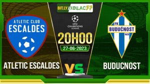 Soi kèo Atletic Escaldes vs Buducnost, 20h00 ngày 27/6/2023