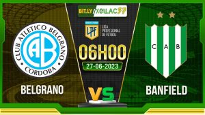 Soi kèo Belgrano vs Banfield, 06h00 ngày 27/6/2023