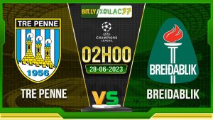 Soi kèo Tre Penne vs Breidablik, 02h00 ngày 28/6/2023