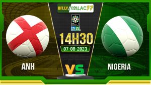 Soi kèo Anh vs Nigeria, 14h30 ngày 7/8/2023