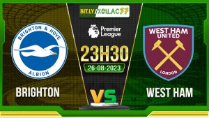 Soi kèo Brighton vs West Ham, 23h30 ngày 26/8/2023