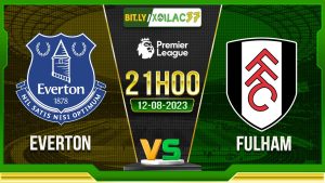 Soi kèo Everton vs Fulham, 21h00 ngày 12/8/2023