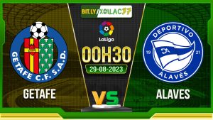 Soi kèo Getafe vs Alaves, 00h30 ngày 29/8/2023