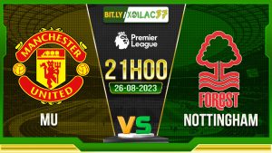 Soi kèo MU vs Nottingham, 21h00 ngày 26/8/2023