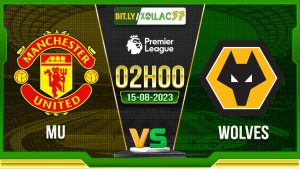 Soi kèo MU vs Wolves, 02h00 ngày 15/8/2023