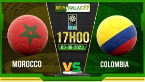 Soi kèo Morocco vs Colombia, 17h00 ngày 3/8/2023