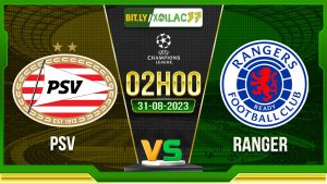 Soi kèo PSV vs Ranger, 02h00 ngày 31/8/2023