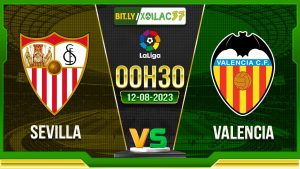 Soi kèo Sevilla vs Valencia, 00h30 ngày 12/8/2023