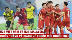 Tìm hiểu lịch thi đấu U23 Việt Nam mới nhất