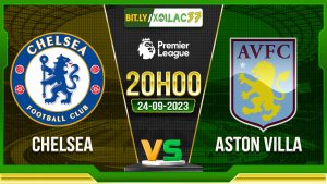 Soi kèo Chelsea vs Aston Villa, 20h00 ngày 24/9/2023