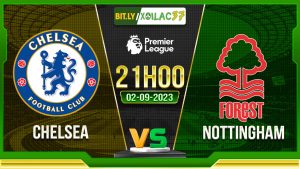 Soi kèo Chelsea vs Nottingham, 21h00 ngày 2/9/2023