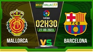 Soi kèo Mallorca vs Barcelona, 02h30 ngày 27/9/2023