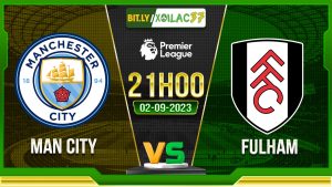 Soi kèo Man City vs Fulham, 21h00 ngày 2/9/2023