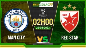 Soi kèo Man City vs Red Star, 02h00 ngày 20/9/2023