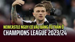 Newcastle Vào Bảng Tử Thần Cúp C1: Dự đoán kịch bản khó ngờ