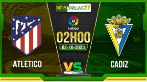 Soi kèo Atletico vs Cadiz, 02h00 ngày 2/10/2023