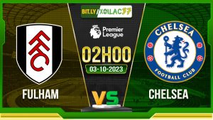 Soi kèo Fulham vs Chelsea, 02h00 ngày 3/10/2023