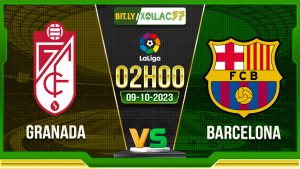 Soi kèo Granada vs Barcelona, 02h00 ngày 9/10/2023