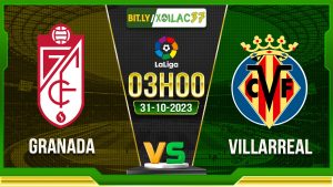 Soi kèo Granada vs Villarreal, 03h00 ngày 31/10/2023