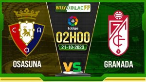 Soi kèo Osasuna vs Granada, 02h00 ngày 21/10/2023